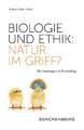 Biologie und Ethik: Natur im Griff?