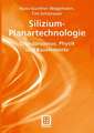 Silizium-Planartechnologie: Grundprozesse, Physik und Bauelemente