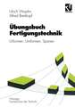 Übungsbuch Fertigungstechnik: Urformen, Umformen, Spanen