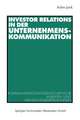 Investor Relations in der Unternehmenskommunikation: Kommunikationswissenschaftliche Analysen und Handlungsempfehlungen