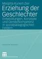 Erziehung der Geschlechter: Entwicklungen, Konzepte und Genderkompetenz in sozialpädagogischen Feldern