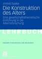 Die Konstruktion des Alters: Eine gesellschaftstheoretische Einführung in die Alternsforschung