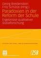 Paradoxien in der Reform der Schule: Ergebnisse qualitativer Sozialforschung