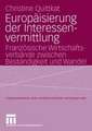 Europäisierung der Interessenvermittlung: Französische Wirtschaftsverbände zwischen Beständigkeit und Wandel