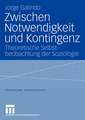 Zwischen Notwendigkeit und Kontingenz: Theoretische Selbstbeobachtung der Soziologie