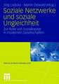 Soziale Netzwerke und soziale Ungleichheit: Zur Rolle von Sozialkapital in modernen Gesellschaften