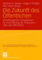 Die Zukunft des Öffentlichen: Multidisziplinäre Perspektiven für eine Öffnung der Diskussion über das Öffentliche