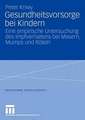 Gesundheitsvorsorge bei Kindern: Eine empirische Untersuchung des Impfverhaltens bei Masern, Mumps und Röteln