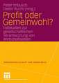 Profit oder Gemeinwohl?: Fallstudien zur gesellschaftlichen Verantwortung von Wirtschaftseliten