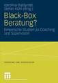 Black-Box Beratung?: Empirische Studien zu Coaching und Supervision