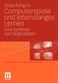 Computerspiele und lebenslanges Lernen: Eine Synthese von Gegensätzen