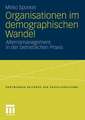 Organisationen im demographischen Wandel: Alternsmanagement in der betrieblichen Praxis