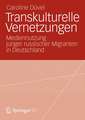 Transkulturelle Vernetzungen: Zur Nutzung digitaler Medien durch junge russische Migranten in Deutschland