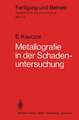 Metallographie in der Schadenuntersuchung: Klärung der Ursachen von Bauteilschäden, Maßnahmen zu deren Vermeidung