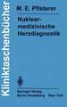 Nuklearmedizinische Herzdiagnostik: Methodik, Diagnostik, Differentialdiagnose, Therapiekontrolle und Indikationen bei der koronaren Herzkrankheit