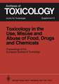 Toxicology in the Use, Misuse, and Abuse of Food, Drugs, and Chemicals: Proceedings of the European Society of Toxicology Meeting, held in Tel Aviv, March 21–24, 1982