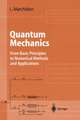 Quantum Mechanics: From Basic Principles to Numerical Methods and Applications