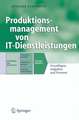 Produktionsmanagement von IT-Dienstleistungen: Grundlagen, Aufgaben und Prozesse