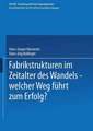 Fabrikstrukturen im Zeitalter des Wandels — welcher Weg führt zum Erfolg?