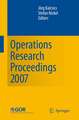 Operations Research Proceedings 2007: Selected Papers of the Annual International Conference of the German Operations Research Society (GOR)