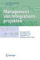 Management von Integrationsprojekten: Konzeptionelle Grundlagen und Fallstudien aus fachlicher und IT-Sicht