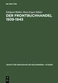 Der Frontbuchhandel 1939-1945: Organisationen, Kompetenzen, Verlage, Bücher - Eine Dokumentation