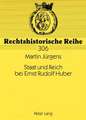 Staat Und Reich Bei Ernst Rudolf Huber: Sein Leben Und Werk Bis 1945 Aus Rechtsgeschichtlicher Sicht