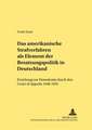 Das Amerikanische Strafverfahren ALS Element Der Besatzungspolitik in Deutschland: Erziehung Zur Demokratie Durch Den Court of Appeals 1948-1955