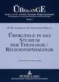 Uebergaenge in Das Studium Der Theologie/Religionspaedagogik: Vorgeschichte - Verlauf - Akteure