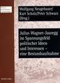 Julius Wagner-Jauregg Im Spannungsfeld Politischer Ideen Und Interessen - Eine Bestandsaufnahme