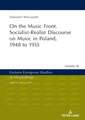 On the Music Front. Socialist-Realist Discourse on Music in Poland, 1948 to 1955