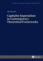 Capitalist Imperialism in Contemporary Theoretical Frameworks