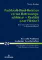 Fachkraft-Kind-Relation versus Betreuungsschlüssel - Realität oder Fiktion?