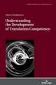 Understanding the Development of Translation Competence