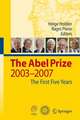 The Abel Prize: 2003-2007 The First Five Years