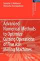 Advanced Numerical Methods to Optimize Cutting Operations of Five Axis Milling Machines