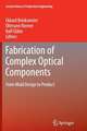 Fabrication of Complex Optical Components: From Mold Design to Product