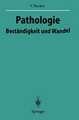 Pathologie: Beständigkeit und Wandel