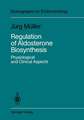 Regulation of Aldosterone Biosynthesis: Physiological and Clinical Aspects