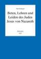 Beten, Lehren und Leiden des Juden Jesus von Nazareth