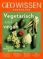 GEO Wissen Ernährung / GEO Wissen Ernährung 07/19 - Vegetarisch und vegan