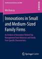 Innovations in Small and Medium-Sized Family Firms: An Analysis of Innovation Related Top Management Team Behaviors and Family Firm-Specific Characteristics