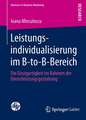 Leistungsindividualisierung im B-to-B-Bereich: Die Einzigartigkeit im Rahmen der Dienstleistungsgestaltung