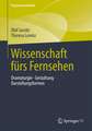 Wissenschaft fürs Fernsehen: Dramaturgie · Gestaltung · Darstellungsformen