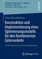 Konstruktion und Implementierung eines Optimierungsmodells für den Kombinierten Güterverkehr: mit der Fokussierung auf ein Umschlagterminal