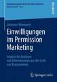 Einwilligungen im Permission Marketing: Empirische Analysen von Determinanten aus der Sicht von Konsumenten