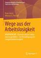 Wege aus der Arbeitslosigkeit: MINIPRENEURE. Chancen um das Leben neu zu gestalten – Zur Bewältigung von Langzeitarbeitslosigkeit