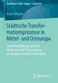 Städtische Transformationsprozesse in Mittel- und Osteuropa: Stadtentwicklung zwischen Wachstum und Schrumpfung am Beispiel von Łódź und Gdańsk