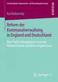 Reform der Kommunalverwaltung in England und Deutschland: New Public Management zwischen Reformrhetorik und Reformergebnissen