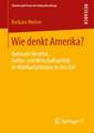 Wie denkt Amerika?: Nationale Identität, Außen- und Wirtschaftspolitik im Wahlkampfdiskurs in den USA